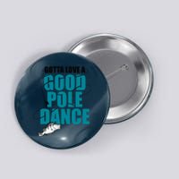 Gotta Love A Good Pole Dance Ice Fishing Fisher Ice Fish Button