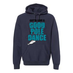 Gotta Love A Good Pole Dance Ice Fishing Fisher Ice Fish Premium Hoodie