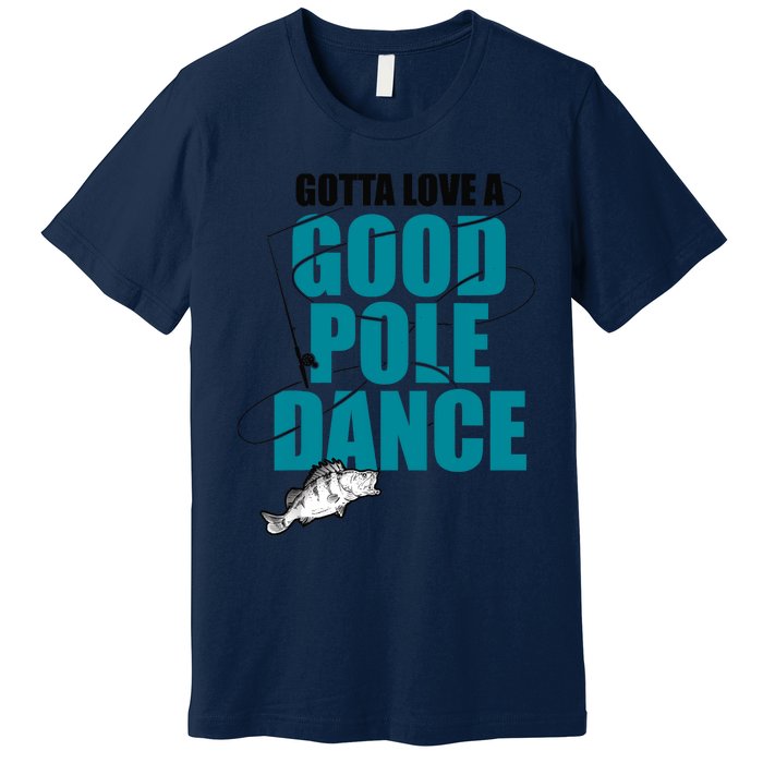 Gotta Love A Good Pole Dance Ice Fishing Fisher Ice Fish Premium T-Shirt