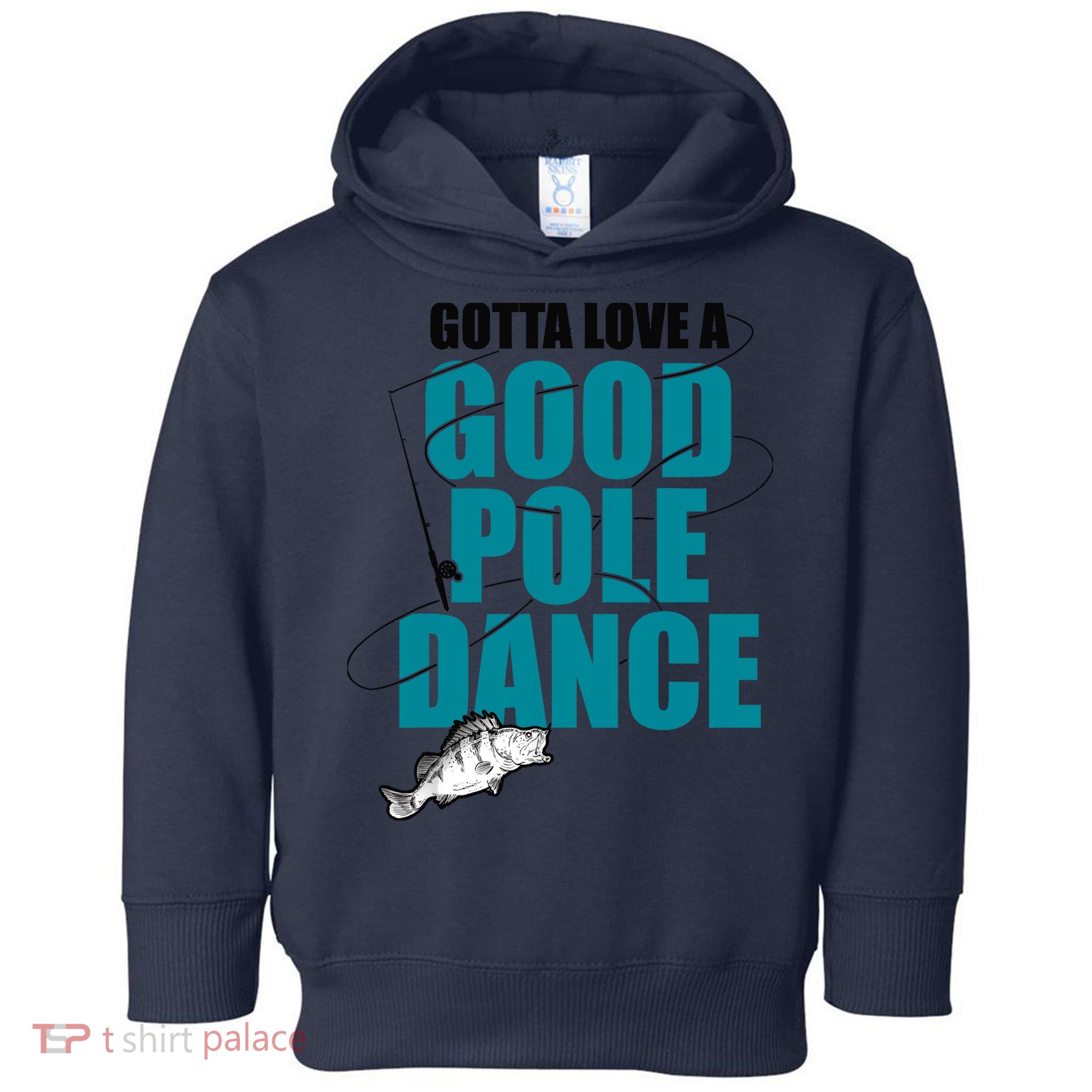 Gotta Love A Good Pole Dance Ice Fishing Fisher Ice Fish Toddler Hoodie