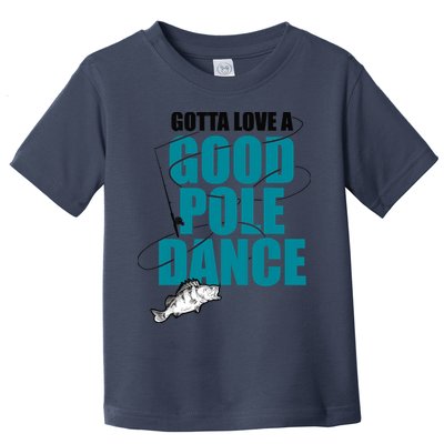 Gotta Love A Good Pole Dance Ice Fishing Fisher Ice Fish Toddler T-Shirt
