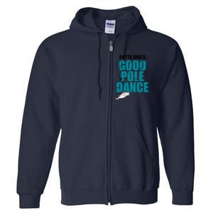 Gotta Love A Good Pole Dance Ice Fishing Fisher Ice Fish Full Zip Hoodie