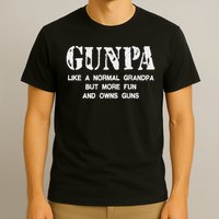 Gunpa Like A Normal Grandpa But More Fun And Owns Guns T-Shirt