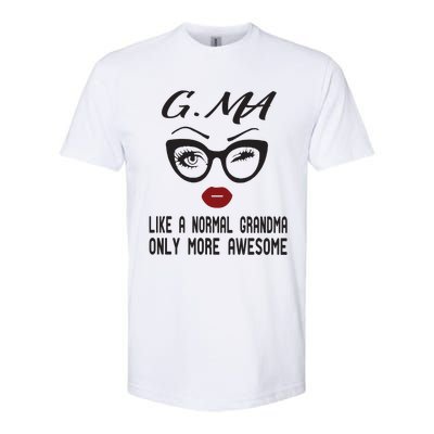 Gma Like A Normal Grandma Only More Awesome Softstyle® CVC T-Shirt