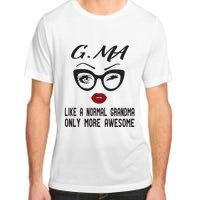 Gma Like A Normal Grandma Only More Awesome Adult ChromaSoft Performance T-Shirt