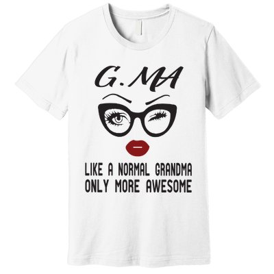 Gma Like A Normal Grandma Only More Awesome Premium T-Shirt