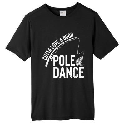 Gotta Love A Good Pole Dance Fishing Funny Fisher Dad Cute Gift Tall Fusion ChromaSoft Performance T-Shirt