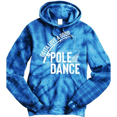 Gotta Love A Good Pole Dance Fishing Funny Fisher Dad Cute Gift Tie Dye Hoodie