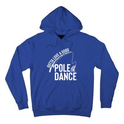 Gotta Love A Good Pole Dance Fishing Funny Fisher Dad Cute Gift Tall Hoodie