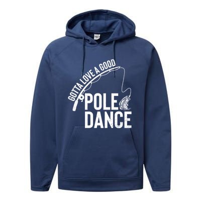 Gotta Love A Good Pole Dance Fishing Funny Fisher Dad Cute Gift Performance Fleece Hoodie