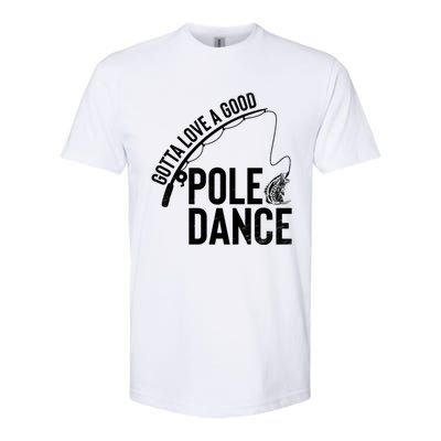 Gotta Love A Good Pole Dance Fishing Funny Fisher Dad Cute Gift Softstyle CVC T-Shirt