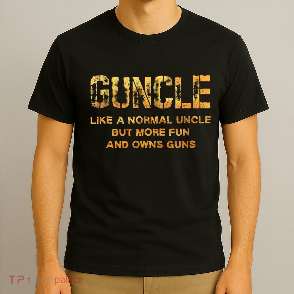 Guncle Like A Normal Uncle Comical Gun Loving Uncle Gift T-Shirt