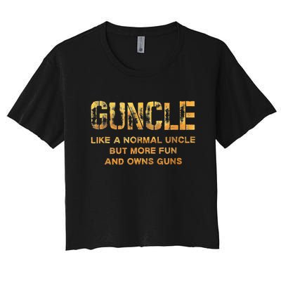 Guncle Like A Normal Uncle Comical Gun Loving Uncle Gift Women's Crop Top Tee