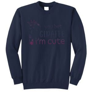 Giraffe Lover And Cool You Bet Giraffe IM Cute Tall Sweatshirt