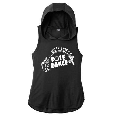 Gotta Love A Good Pole Dance Funny Fishing Ladies PosiCharge Tri-Blend Wicking Draft Hoodie Tank