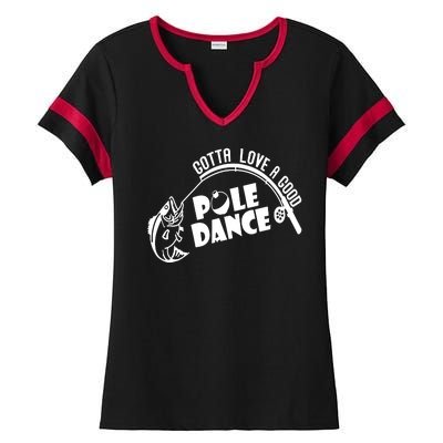 Gotta Love A Good Pole Dance Funny Fishing Ladies Halftime Notch Neck Tee