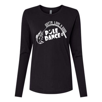 Gotta Love A Good Pole Dance Funny Fishing Womens Cotton Relaxed Long Sleeve T-Shirt