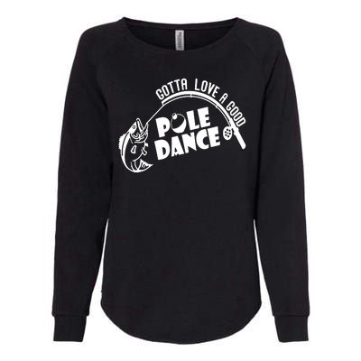 Gotta Love A Good Pole Dance Funny Fishing Womens California Wash Sweatshirt