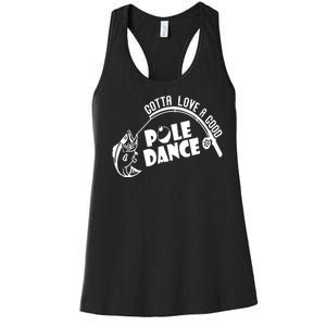 Gotta Love A Good Pole Dance Funny Fishing Women's Racerback Tank