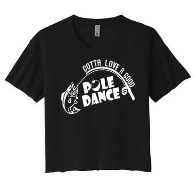 Gotta Love A Good Pole Dance Funny Fishing Women's Crop Top Tee