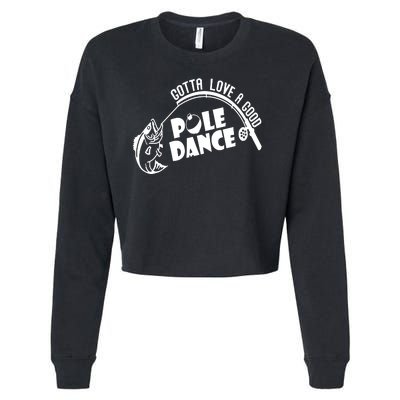 Gotta Love A Good Pole Dance Funny Fishing Cropped Pullover Crew