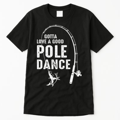 Gotta Love A Good Pole Dance Fishing Dad Tall T-Shirt