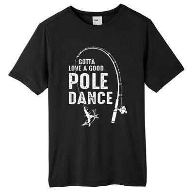 Gotta Love A Good Pole Dance Fishing Dad Tall Fusion ChromaSoft Performance T-Shirt