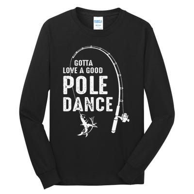 Gotta Love A Good Pole Dance Fishing Dad Tall Long Sleeve T-Shirt