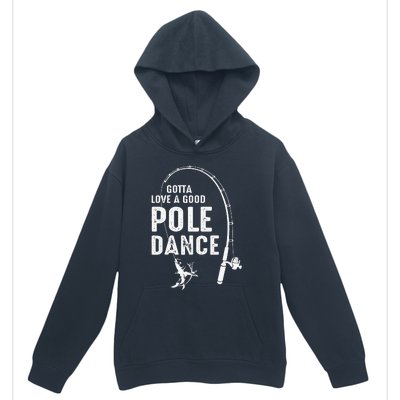 Gotta Love A Good Pole Dance Fishing Dad Urban Pullover Hoodie