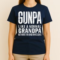 Gunpa Like A Normal Grandpa But More Fun And Owns Guns Funny T-Shirt