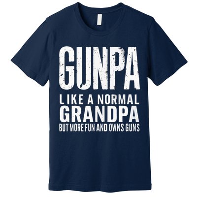 Gunpa Like A Normal Grandpa But More Fun And Owns Guns Funny Premium T-Shirt