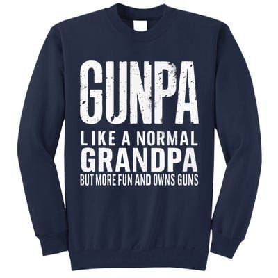 Gunpa Like A Normal Grandpa But More Fun And Owns Guns Funny Tall Sweatshirt