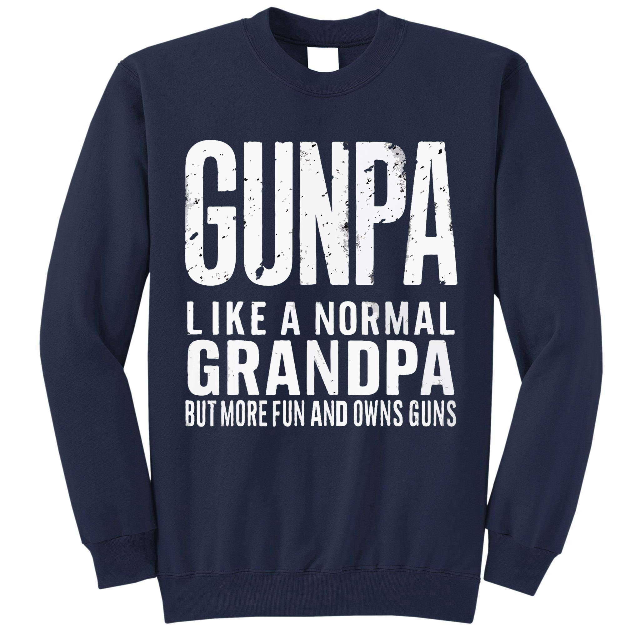 Gunpa Like A Normal Grandpa But More Fun And Owns Guns Funny Tall Sweatshirt