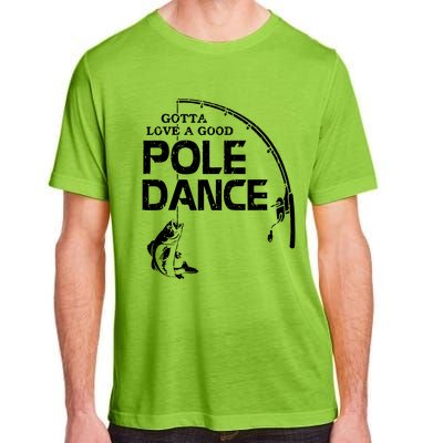 Gotta Love A Good Pole Dance Fishing Fisherman Dad Adult ChromaSoft Performance T-Shirt