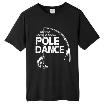 Gotta Love A Good Pole Dance Fishing Fisherman Dad Tall Fusion ChromaSoft Performance T-Shirt