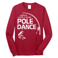 Gotta Love A Good Pole Dance Fishing Fisherman Dad Long Sleeve Shirt