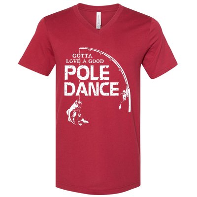 Gotta Love A Good Pole Dance Fishing Fisherman Dad V-Neck T-Shirt