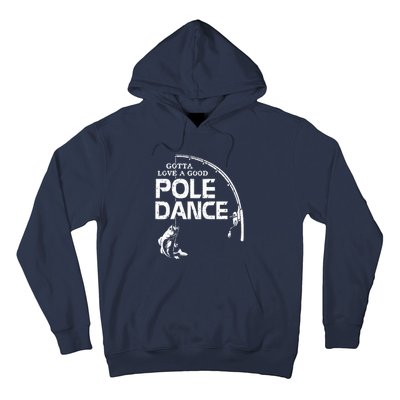 Gotta Love A Good Pole Dance Fishing Fisherman Dad Hoodie