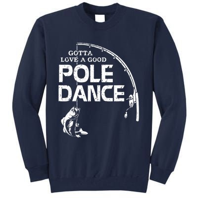 Gotta Love A Good Pole Dance Fishing Fisherman Dad Tall Sweatshirt