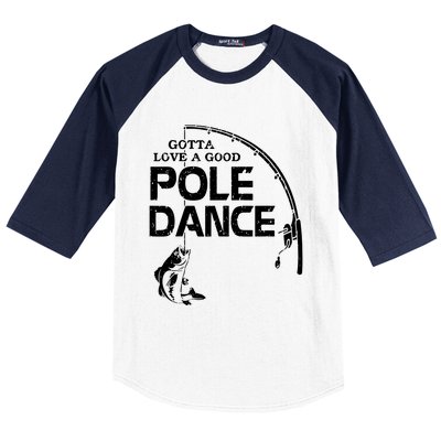 Gotta Love A Good Pole Dance Fishing Fisherman Dad Baseball Sleeve Shirt