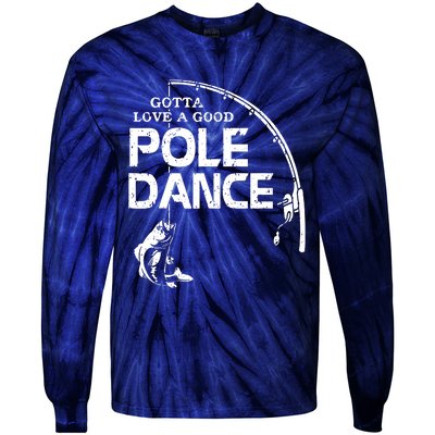 Gotta Love A Good Pole Dance Fishing Fisherman Dad Tie-Dye Long Sleeve Shirt