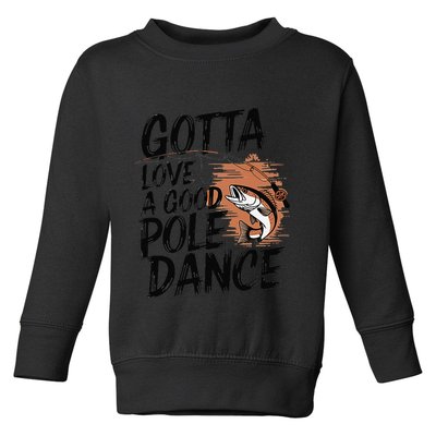 Gotta Love A Good Pole Dance Toddler Sweatshirt