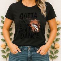 Gotta Love A Good Pole Dance Womens T-Shirt