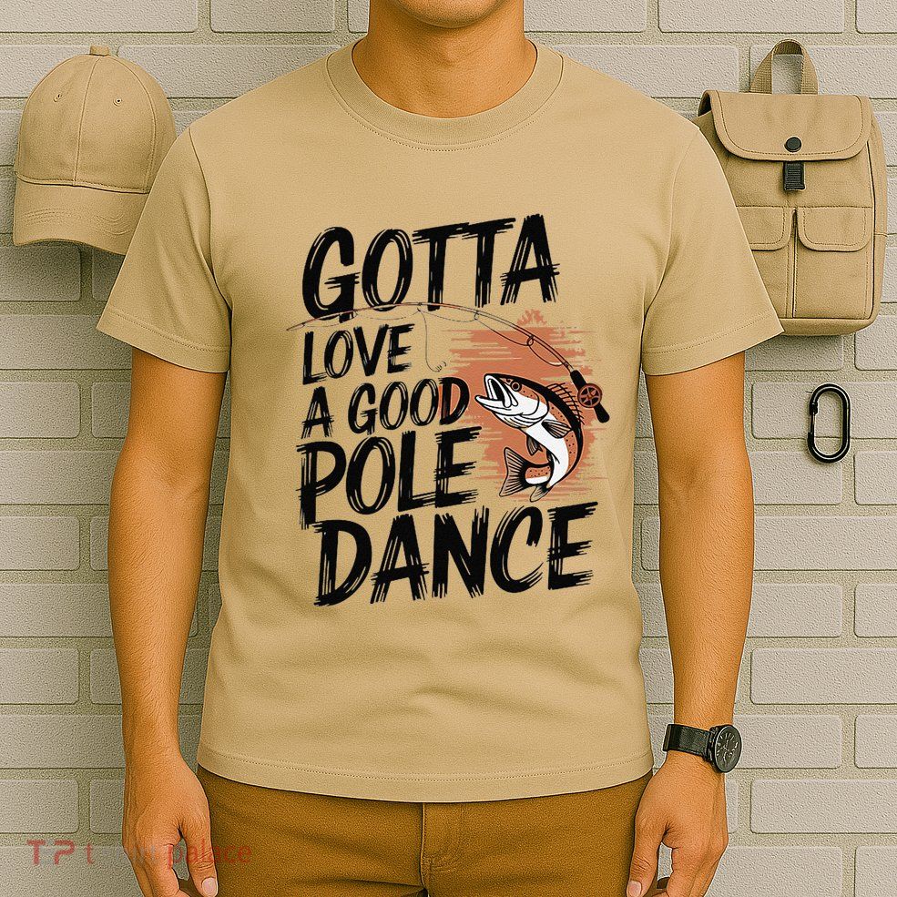 Gotta Love A Good Pole Dance T-Shirt