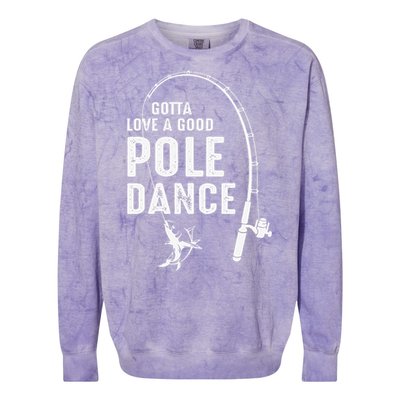 Gotta Love A Good Pole Dance Fishing Dad Colorblast Crewneck Sweatshirt