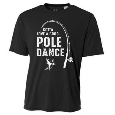 Gotta Love A Good Pole Dance Fishing Dad Cooling Performance Crew T-Shirt