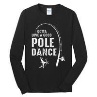 Gotta Love A Good Pole Dance Fishing Dad Tall Long Sleeve T-Shirt