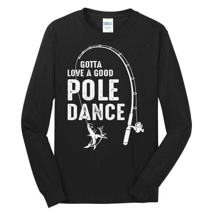 Gotta Love A Good Pole Dance Fishing Dad Tall Long Sleeve T-Shirt