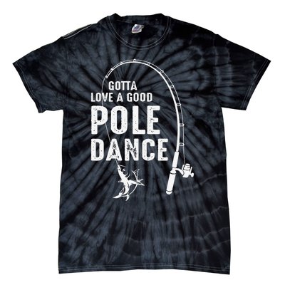 Gotta Love A Good Pole Dance Fishing Dad Tie-Dye T-Shirt