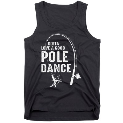 Gotta Love A Good Pole Dance Fishing Dad Tank Top